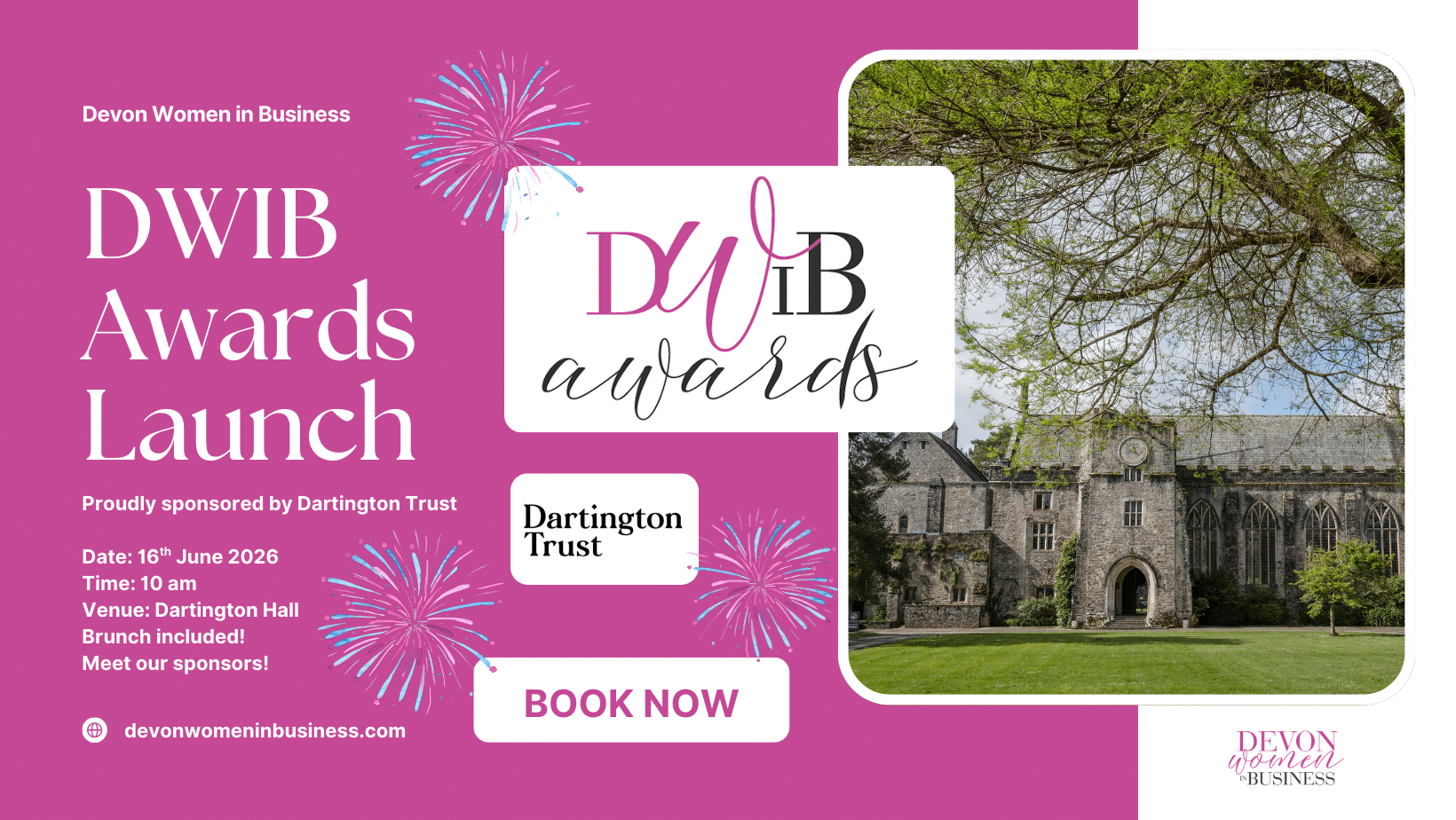 Promotional graphic for the DWIB Awards Launch 2026. Pink background with “DWIB Awards Launch” text and fireworks graphics. Details read: Devon Women in Business, 16 June 2026, 10am, Dartington Hall, brunch included, meet our sponsors. Dartington Trust logo shown. Photo of Dartington Hall building and grounds on the right, with a “Book Now” button and Devon Women in Business branding.