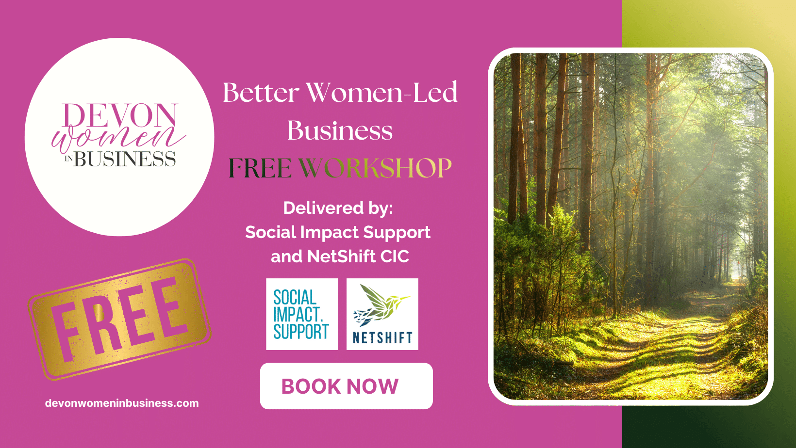 Promotional graphic for a Devon Women in Business event titled “Better Women-Led Business – Free Workshop”. The pink design features the DWIB logo, a “Free” stamp, and a booking call-to-action. It notes the workshop is delivered by Social Impact Support and NetShift CIC, with their logos shown, alongside a photo of a sunlit woodland path.